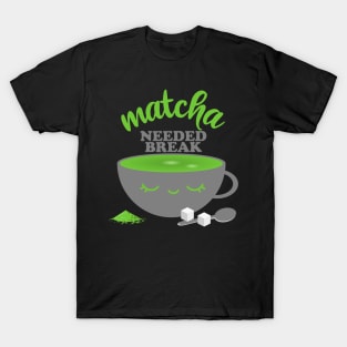 Matcha Needed Break T-Shirt